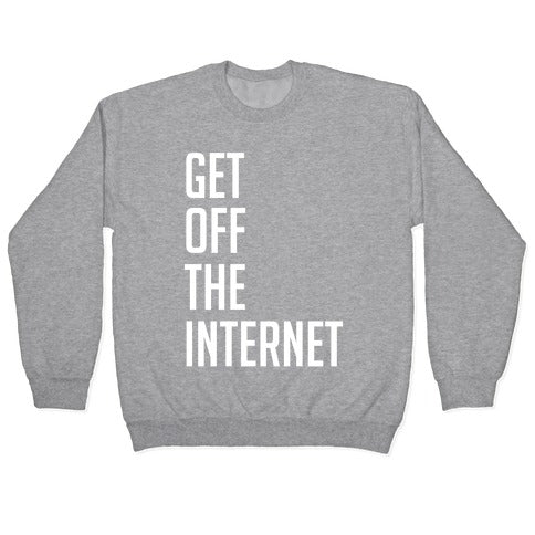 Get Off The Internet Crewneck Sweatshirt